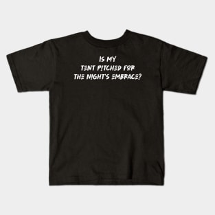 Is my tent pitched for the night's embrace - Camping And Hiking lover Kids T-Shirt
